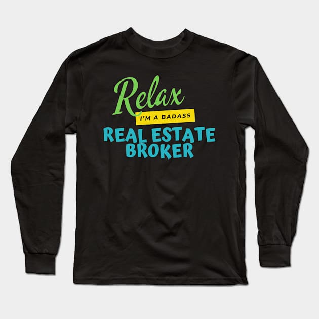 Real Estate Broker Relax I'm A Badass Long Sleeve T-Shirt by nZDesign